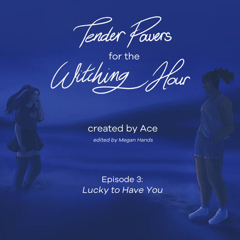 Tender Powers Episode 3: Lucky to Have You